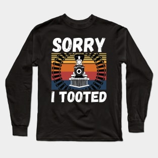 Sorry I Tooted Funny Train Long Sleeve T-Shirt